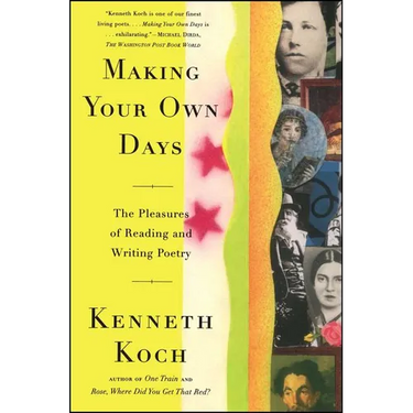 Making Your Own Days: The Pleasures of Reading and Writing Poetry