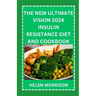The New Ultimate Vision 2024 Insulin Resistance Diet And Cookbook: Easy To Make 70+ Treatment Diet & Cookbook To Prevent Prediabetes, Manage PCOS, Boo