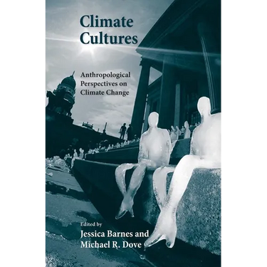 Climate Cultures: Anthropological Perspectives on Climate Change