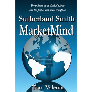 Sutherland Smith MarketMind: From Start-up to Global player and the people who made it happen.
