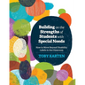 Building on the Strengths of Students with Special Needs: How to Move Beyond Disability Labels in the Classroom
