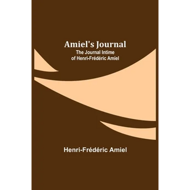 Amiel's Journal: The Journal Intime of Henri-Frédéric Amiel