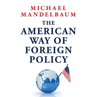 The American Way of Foreign Policy: Ideology, Economics, Democracy