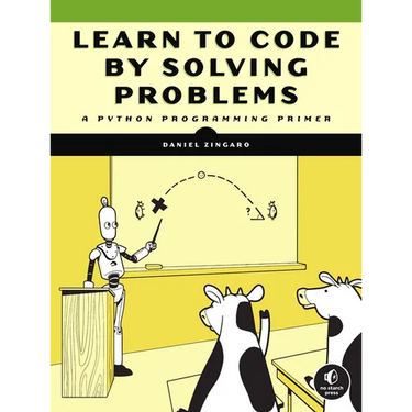 Learn to Code by Solving Problems: A Python Programming Primer