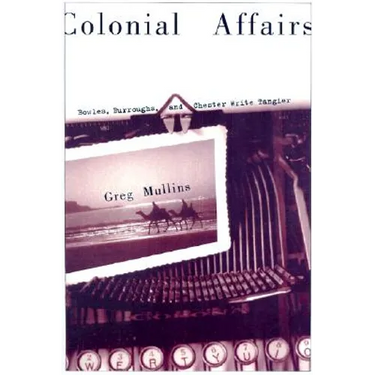Colonial Affairs: Bowles, Burroughs, and Chester Write Tangier