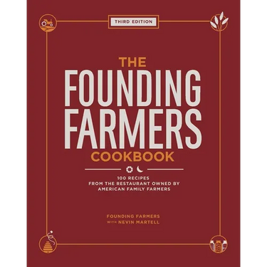 The Founding Farmers Cookbook, Third Edition: 100 Recipes from the Restaurant Owned by American Family Farmers