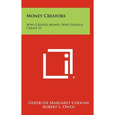 Money Creators: Who Creates Money, Who Should Create It