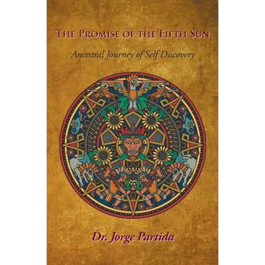 The Promise of the Fifth Sun: Ancestral Journey of Self-Discovery