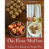 Oat Flour Muffins: Gluten Free Baking The Simple Way