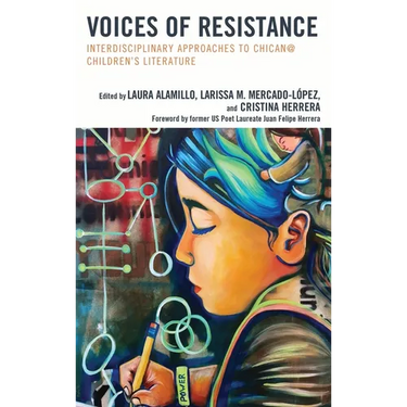 Voices of Resistance: Interdisciplinary Approaches to Chican@ Children's Literature