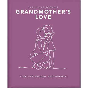 The Little Book of Grandmother's Love: Timeless Wisdom and Warmth