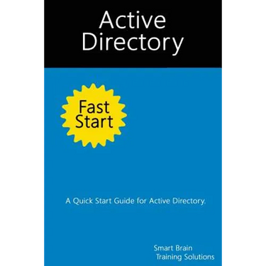 Active Directory Fast Start: A Quick Start Guide for Active Directory