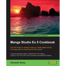 Manga Studio Ex 5 Cookbook
