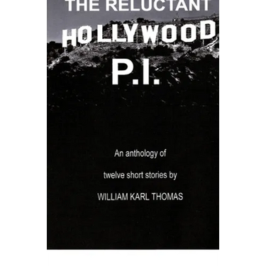 The Reluctant Hollywood P.I.: An anthology of 12 short stories
