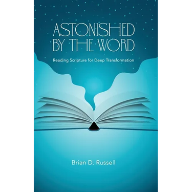 Astonished by the Word: Reading Scripture for Deep Transformation