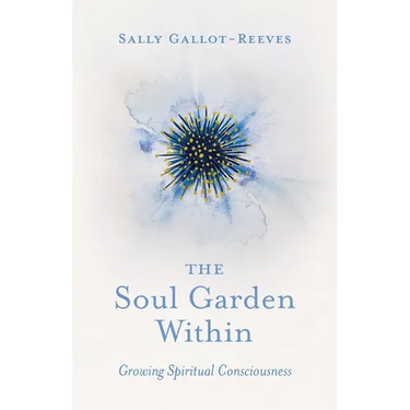 The Soul Garden Within: Growing Spiritual Consciousness