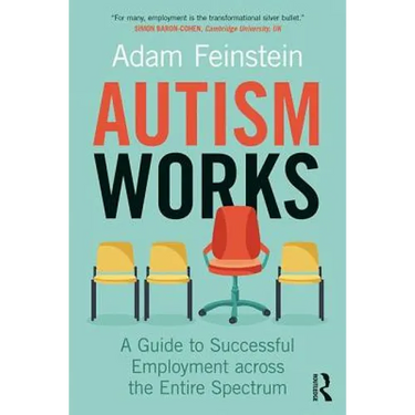 Autism Works: A Guide to Successful Employment Across the Entire Spectrum
