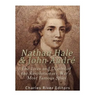 Nathan Hale and John André: The Lives and Deaths of the Revolutionary War's Most Famous Spies