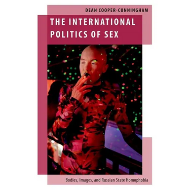 The International Politics of Sex: Bodies, Images, and Russian State Homophobia