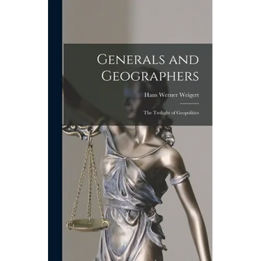 Generals and Geographers: the Twilight of Geopolitics