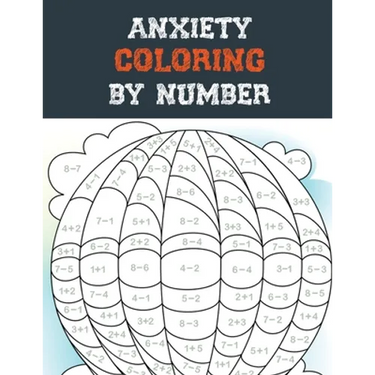 Anxiety Coloring by Number: A Coloring Book for Grown-Ups Providing Relaxation and Encouragement, Creative Activities to Help Manage Stress, Anxie
