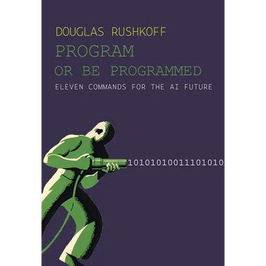 Program or Be Programmed: Eleven Commands for the AI Future