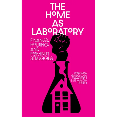 The Home as Laboratory: Finance, Housing, and Feminist Struggle
