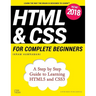 HTML & CSS for Complete Beginners: A Step by Step Guide to Learning HTML5 and CSS3