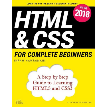 HTML & CSS for Complete Beginners: A Step by Step Guide to Learning HTML5 and CSS3