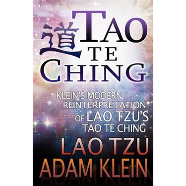 Tao Te Ching: Lao Tsu's Tao Te Ching: A Modern Reinterpretation by Adam Klein