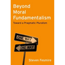 Beyond Moral Fundamentalism: Toward a Pragmatic Pluralism