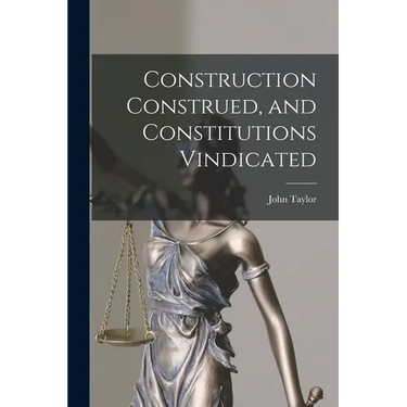 Construction Construed, and Constitutions Vindicated