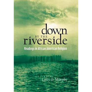 Down by the Riverside: Readings in African American Religion