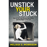 Unstick Your Stuck: How to Find Your Passion, Gain Clarity, and Play Bigger in Your Life