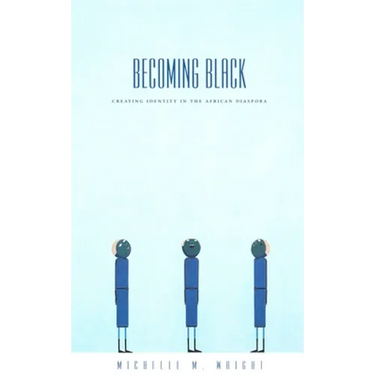 Becoming Black: Creating Identity in the African Diaspora