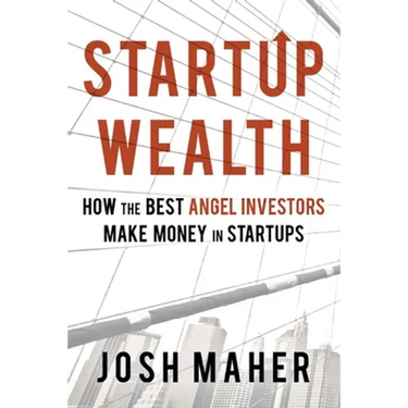 Startup Wealth: How The Best Angel Investors Make Money In Startups