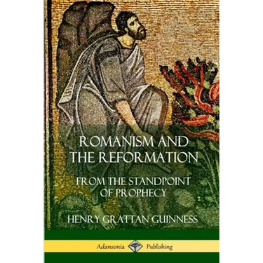 Romanism and the Reformation: From the Standpoint of Prophecy