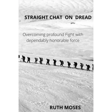 Straight Chat on Dread: Overcoming profound fights with the dependably honorable force