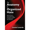 The Anatomy of Organized Hate: Stories of Former White Supremacists - and America's Struggle to Understand the Hate Movement