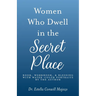 Women Who Dwell in the Secret Place: Book, Workbook, & Blessing With Water-color Portraits by the Author