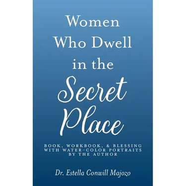 Women Who Dwell in the Secret Place: Book, Workbook, & Blessing With Water-color Portraits by the Author