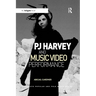 PJ Harvey and Music Video Performance