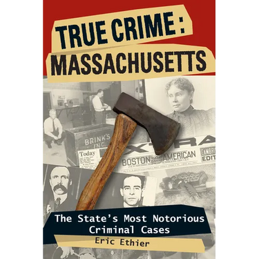 True Crime: Massachusetts: The State's Most Notorious Criminal Cases