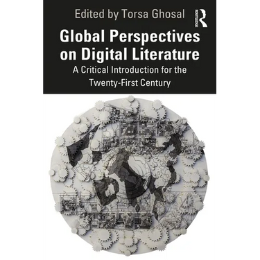 Global Perspectives on Digital Literature: A Critical Introduction for the Twenty-First Century