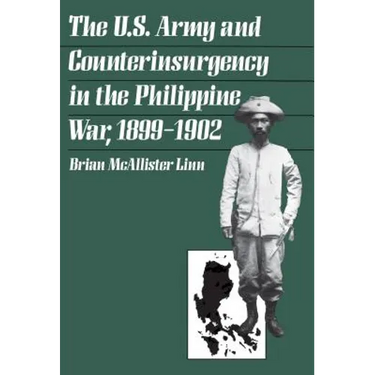 The U.S. Army and Counterinsurgency in the Philippine War, 1899-1902