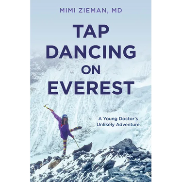 Tap Dancing on Everest: A Young Doctor's Unlikely Adventure