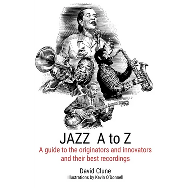 JAZZ A to Z: A guide to the originators and innovators and their best recordings