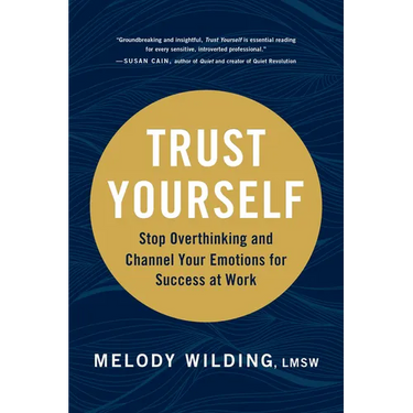 Trust Yourself: Stop Overthinking and Channel Your Emotions for Success at Work
