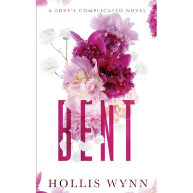 Bent: A Love's Complicated Novel