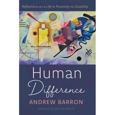 Human Difference: Reflections on a Life in Proximity to Disability